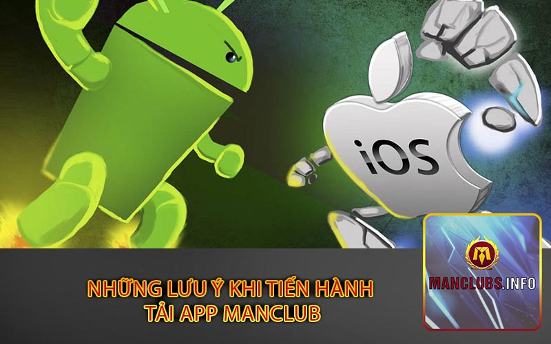 Những lưu ý khi tiến hành
 tải app Manclub