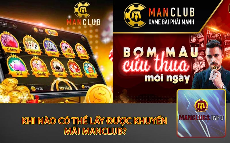 Khi nào có thể lấy được khuyến 
mãi Manclub?